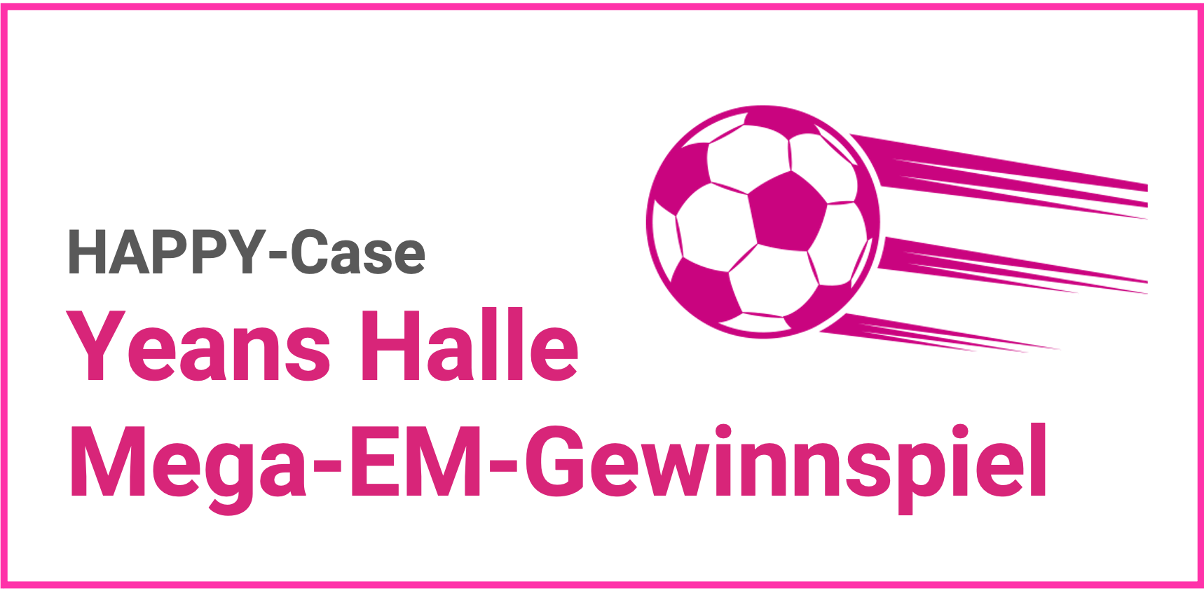 HAPPY Case_Yeans Halle Mega-EM-Gewinnspiel